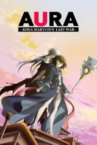 Aura: Koga Maryuin’s Last War